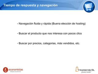 Tiempo de respuesta y navegación  Page     - Navegación fluida y rápida (Buena elección de hosting) Buscar el producto que nos interesa con pocos clics Buscar por precios, categorias, más vendidos, etc. 