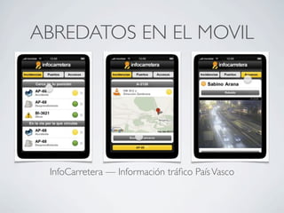 ABREDATOS EN EL MOVIL




 InfoCarretera — Información tráﬁco País Vasco
 