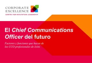 El Chief Communications
Officer del futuro
Factores y funciones que hacen de
los CCO profesionales de éxito

 