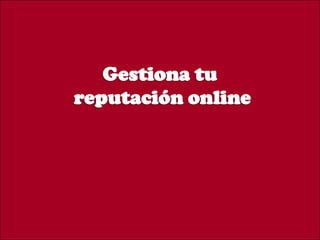 Gestiona tu reputación online