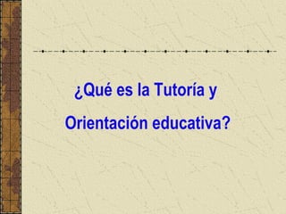 ¿Qué es la Tutoría y
Orientación educativa?

 