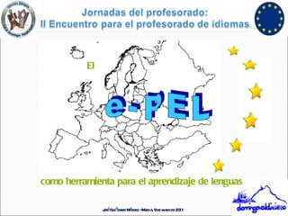 e - P E L José Quiñonero Méndez - Murcia, 9 de mayo de 2011 El como herramienta para el aprendizaje de lenguas 