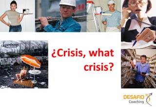 ¿Crisis, what
       crisis?
 