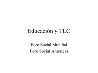 Educación y TLC Foro Social Mundial Foro Social Américas 