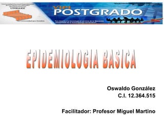 Oswaldo González
C.I. 12.364.515
Facilitador: Profesor Miguel Martino
 