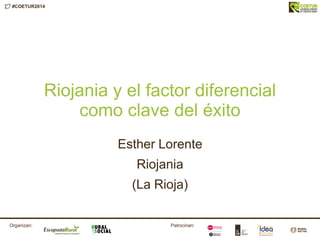 #COETUR2014
Patrocinan:Organizan:
Riojania y el factor diferencial
como clave del éxito
Esther Lorente
Riojania
(La Rioja)
 
