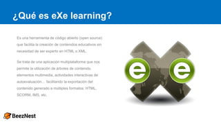 ¿Qué es eXe learning?
Es una herramienta de código abierto (open source)
que facilita la creación de contenidos educativos...