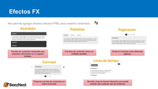 Efectos FX
Nos permite agregar diversos efectos HTML para nuestros contenidos.
Paneles de contenido colapsable para
presen...