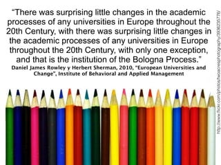 http://www.ﬂickr.com/photos/twoacresphotography/3936235776/
“There was surprising little changes in the academic
processes...