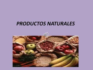 PRODUCTOS NATURALES
 