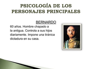 BERNARDO
60 años. Hombre chapado a
la antigua. Controla a sus hijos
diariamente. Impone una tiránica
dictadura en su casa.

 