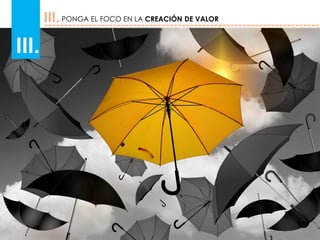 III.PONGA EL FOCO EN LA CREACIÓN DE VALOR
III.
 