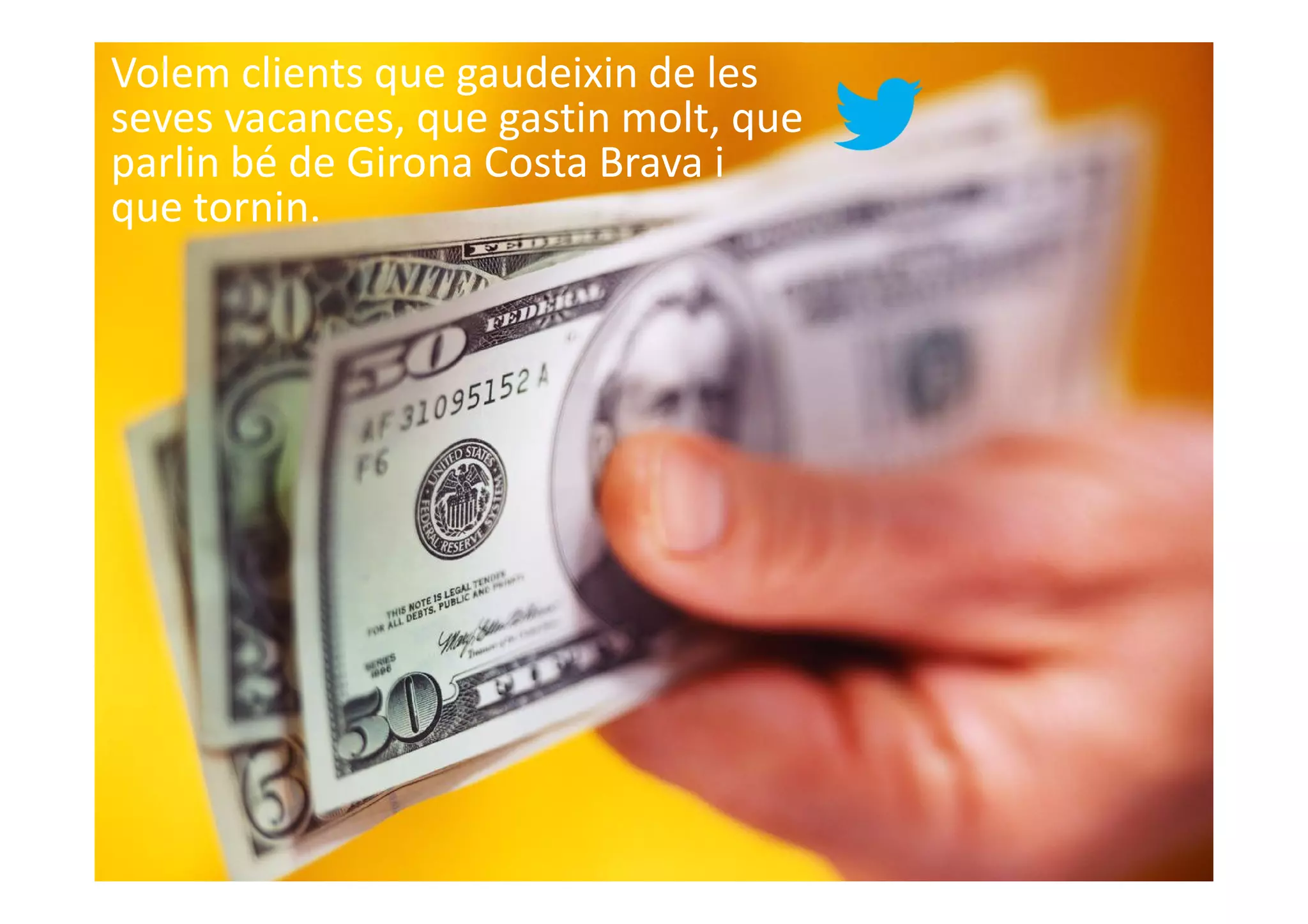 Volem clients que gaudeixin de les
seves vacances, que gastin molt, que
parlin bé de Girona Costa Brava i
que tornin.




@david_mora
www.visionesdelturismo.com
 