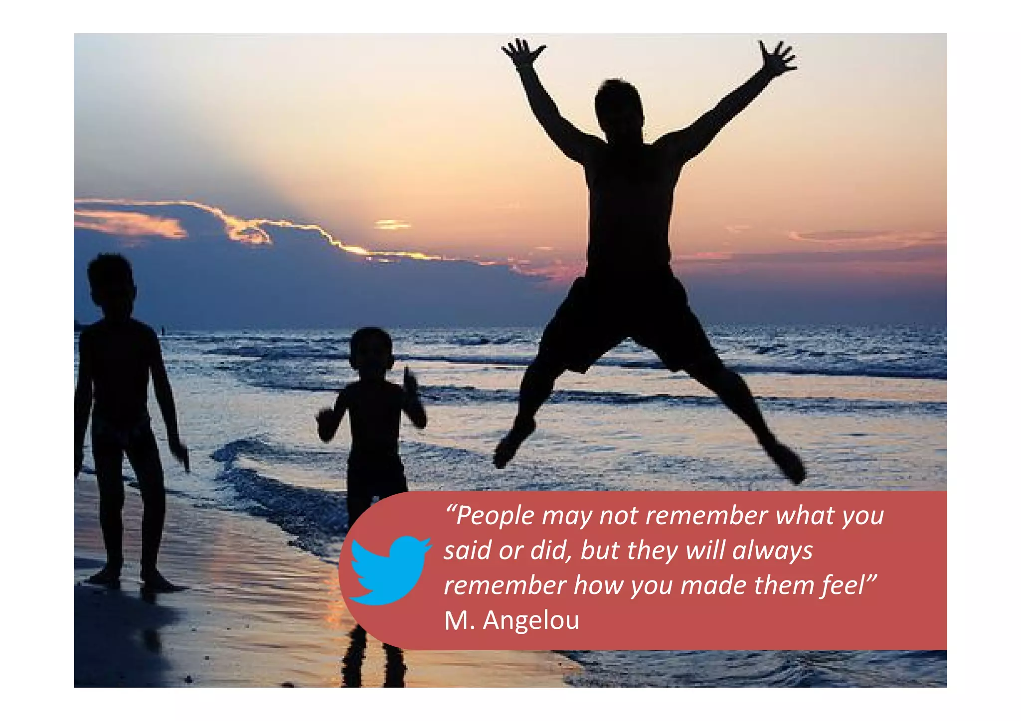 “People may not remember what you
                             said or did, but they will always
                             remember how you made them feel”
                             M. Angelou
@david_mora
www.visionesdelturismo.com
 