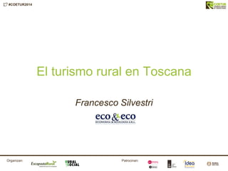 #COETUR2014
Patrocinan:Organizan:
El turismo rural en Toscana
Francesco Silvestri
 