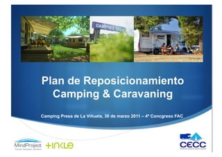 Plan de Reposicionamiento
  Camping & Caravaning
Camping Presa de La Viñuela, 30 de marzo 2011 – 4º Concgreso FAC
 