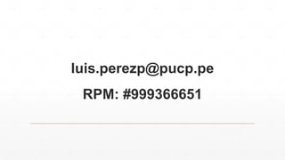 luis.perezp@pucp.pe 
RPM: #999366651 
