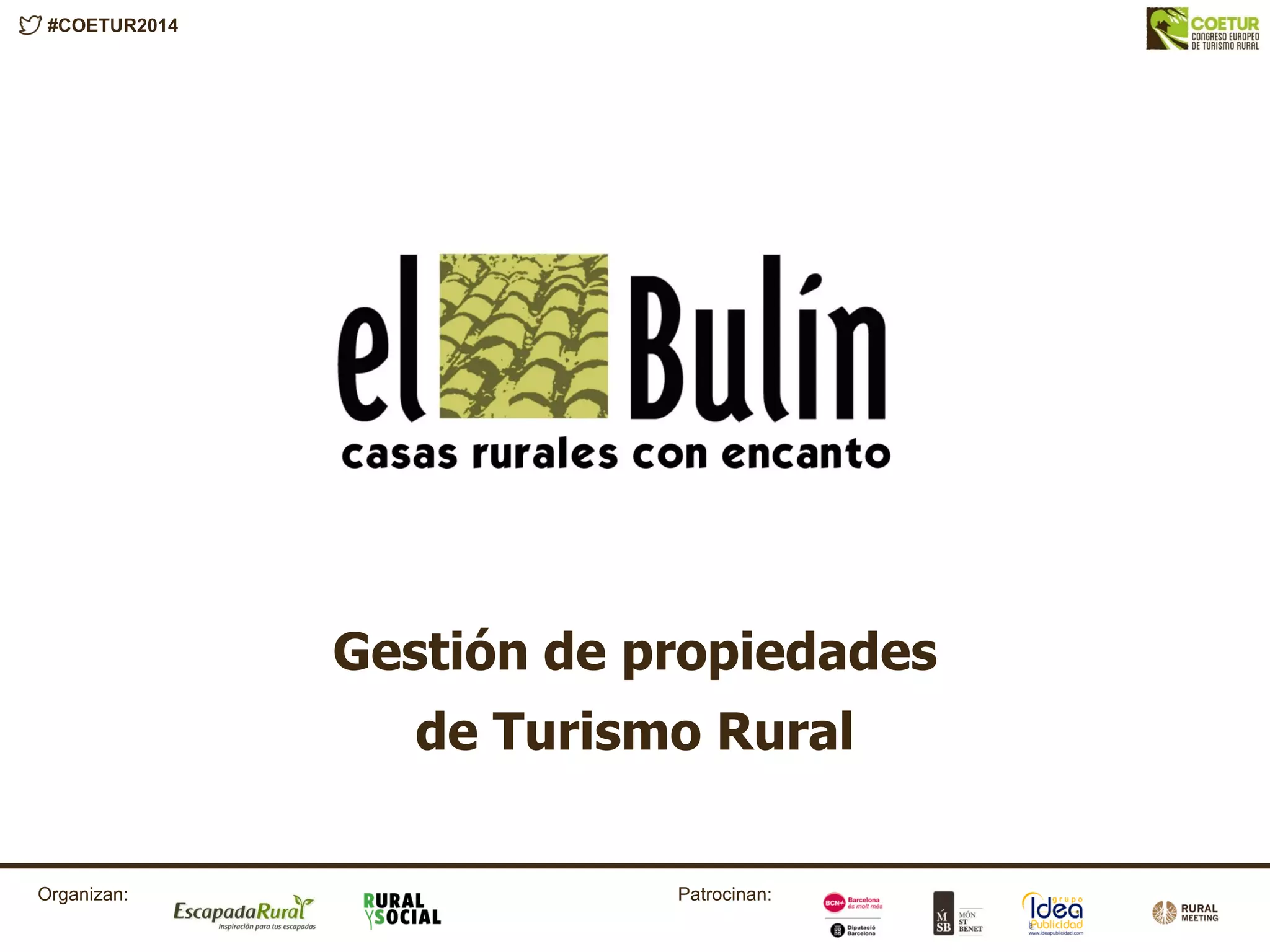 #COETUR2014
Patrocinan:Organizan:
Gestión de propiedades
de Turismo Rural