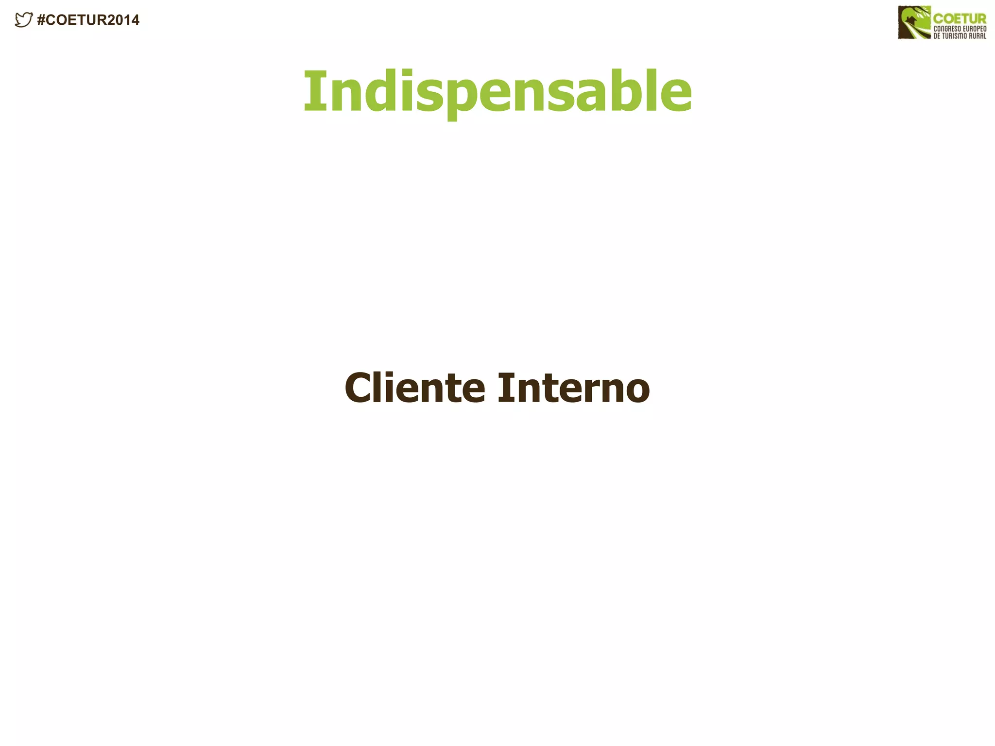 #COETUR2014
Indispensable
Cliente Interno