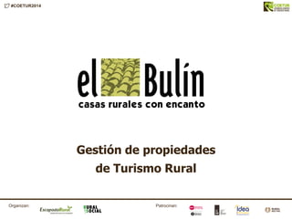 #COETUR2014
Patrocinan:Organizan:
Gestión de propiedades
de Turismo Rural
 