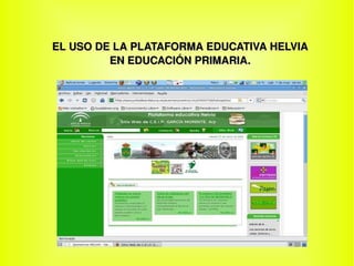 EL USO DE LA PLATAFORMA EDUCATIVA HELVIA EN EDUCACIÓN PRIMARIA. 