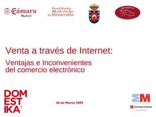 Venta a través de Internet: Ventajas e Inconvenientes  del comercio electrónico 26 de Marzo 2009 