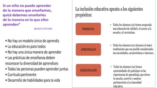Si un niño no puede aprender
de la manera que enseñamos,
quizá debemos enseñarles
de la manera en la que ellos
aprenden”
Ignacio Estrada
 