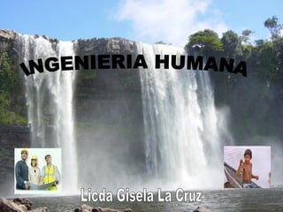 INGENIERIA HUMANA Licda Gisela La Cruz 