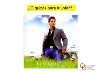¿O quizás para triunfar?
 