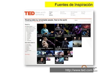 Fuentes de Inspiración




      http://www.ted.com
 