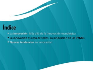 Innovando más allá del productoDimensión: ConexiónDefinición: La conexión entre los productos y servicios y los clientes, se realiza a través de una red.¿Cómo innovar?Ampliaciones de la red que aumentan el valor de las ofertas de la empresa.Ejemplos: Servicio de vigilancia a distancia de ascensores de Otis