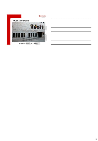 MUCHAS GRACIAS




    www.camaracr.org




                       8
 