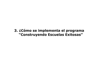 3. ¿Cómo se implementa el programa   “Construyendo Escuelas Exitosas” 