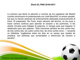Profesor: Iván Chaves Bermejo
Lo primero que llamó la atención a muchos de los jugadores del Madrid
cuando comenzaron la p...