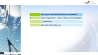 5
1 Encontrando el Verdadero Norte de la Auditoría Interna
2 Mejor Integración de la Auditoría mediante el Análisis de Datos
3 ¿Cómo Funciona?
4 Ejemplo de Auditoría Continua
 
