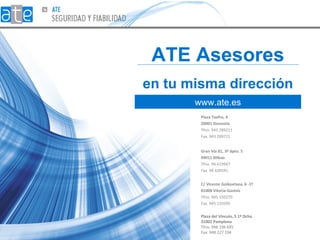 ATE Asesores en tu misma dirección www.ate.es C/ Vicente Goikoetxea, 6 -1º 01008 Vitoria-Gasteiz   Tfno. 945 150270  Fax. ...