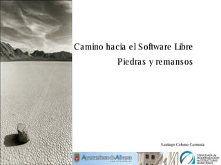 El Camino hacia el Software Libre Piedras y remansos Santiago Colomo Carmona 