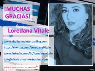 www.vitalissimaintertrading.com 
https://twitter.com/LoredanaVitale 
www.linkedin.com/in/loredanavitale 
info@vitalissimaintertrading.com  