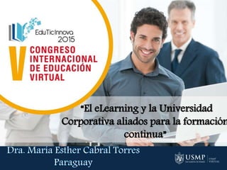 “El eLearning y la Universidad
Corporativa aliados para la formación
continua”
 