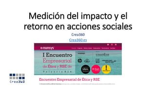 Medición del impacto y el retorno en acciones sociales 
Crea360 
Crea360.es  
