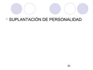  SUPLANTACIÓN   DE PERSONALIDAD




                          24
 