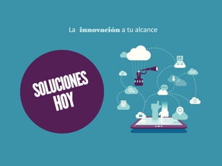 La innovación a tu alcance
 