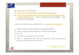 www.taric.es (de pago)
http://www.camaras.org/comext/buscador.html
https://www.agenciatributaria.gob.es/AEAT.sede/procedi
...