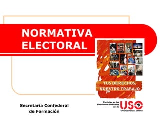 NORMATIVA   ELECTORAL Secretaría Confederal de Formación 
