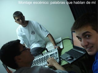 Montaje escénico: palabras que hablan de mí
 