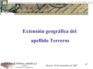 Apellido Terreros  Extensión geográfica del  apellido Terreros Deusto, 23 de noviembre de 2007 