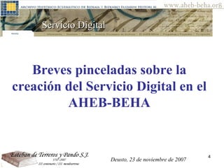 Servicio Digital  Breves pinceladas sobre la creación del Servicio Digital en el AHEB-BEHA Deusto, 23 de noviembre de 2007 