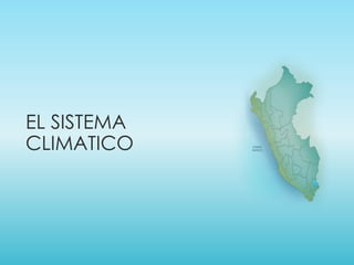 EL SISTEMA
CLIMATICO
 