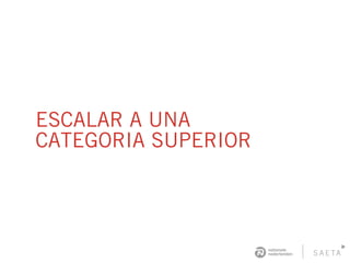 ESCALAR A UNA
CATEGORIA SUPERIOR
 