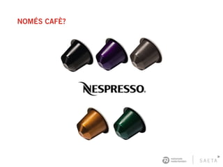 NOMÉS CAFÈ?
 